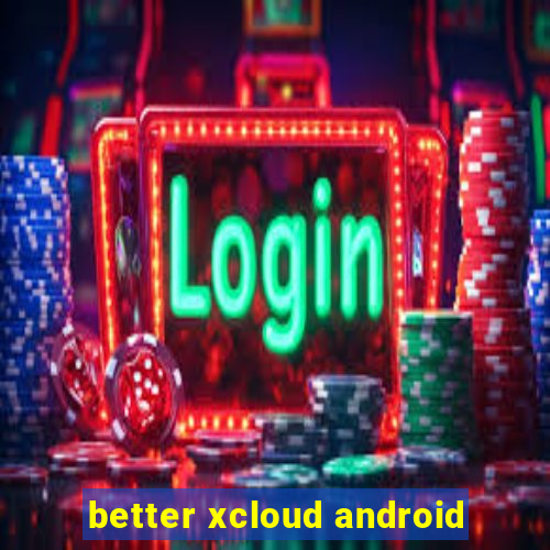 better xcloud android